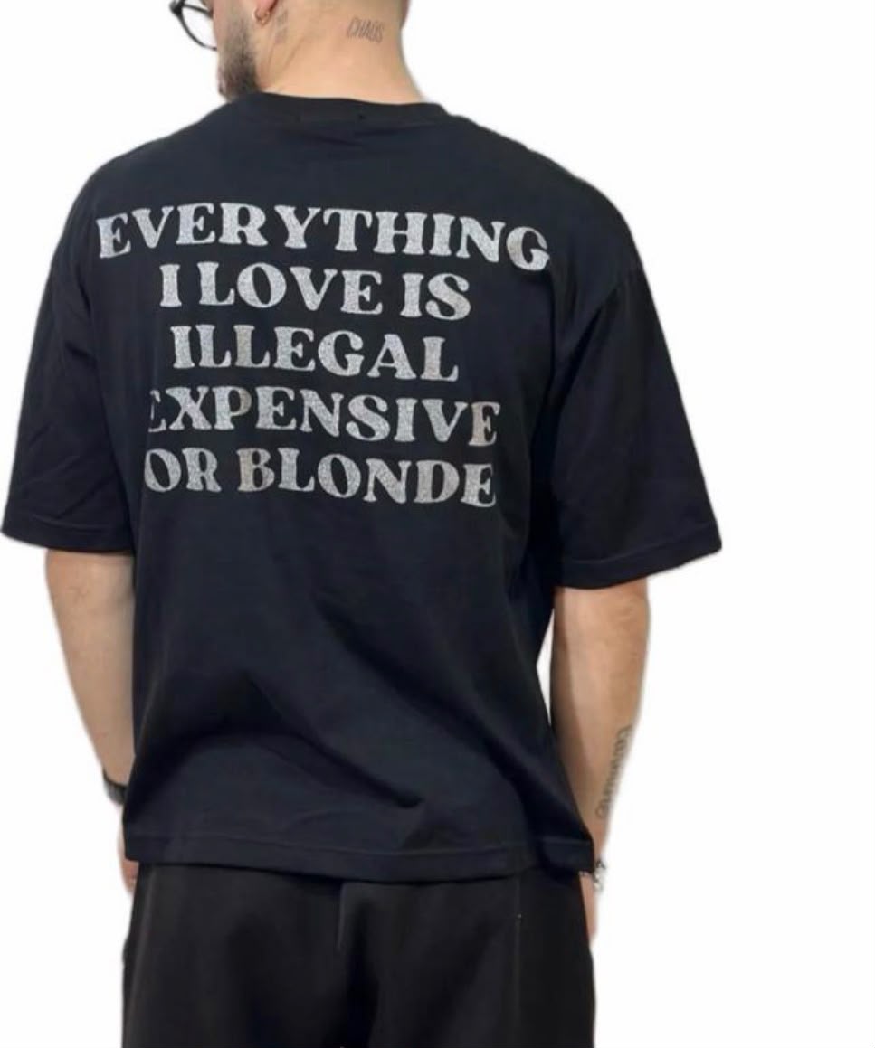 EVERITHING I LOVE IS ILLEGAL EXPENSIVE OR BLONDE